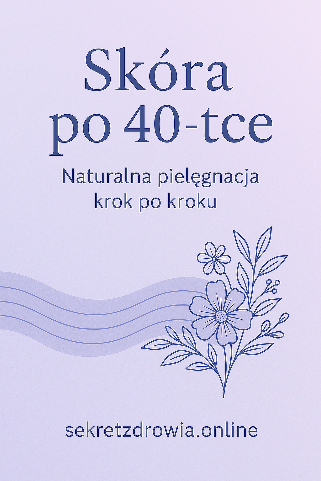 Skóra po 40-tce – Naturalna Pielęgnacja Krok po Kroku